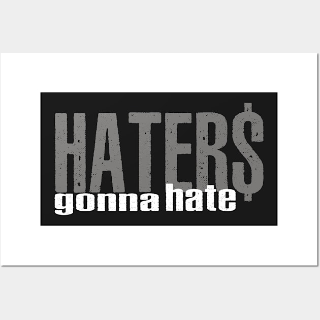 Haters Gonna Hate Wall Art by alblais